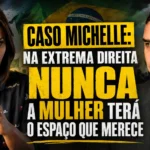 resumo-|-caso-michelle:-na-extrema-direita-nunca-a-mulher-tera-o-espaco-que-merece