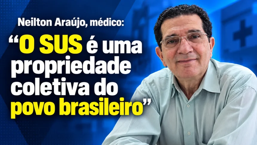 neilton-araujo,-medico:-“o-sus-e-uma-propriedade-coletiva-do-povo-brasileiro”